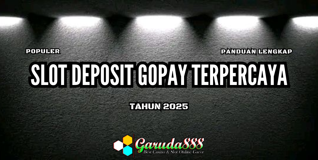GARUDA888 SLOT DEPOSIT GOPAY TERPERCAYA